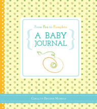 Title: From Pea to Pumpkin: A Baby Journal, Author: Geralyn Broder Murray