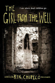 Title: The Girl from the Well (Girl from the Well Series #1), Author: Rin Chupeco