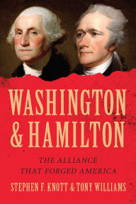 Title: Washington and Hamilton: The Alliance That Forged America, Author: Stephen F. Knott