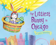 Title: The Littlest Bunny in Chicago: An Easter Adventure, Author: Lily Jacobs