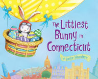 Title: The Littlest Bunny in Connecticut: An Easter Adventure, Author: Lily Jacobs