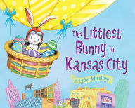 Title: The Littlest Bunny in Kansas City: An Easter Adventure, Author: Lily Jacobs