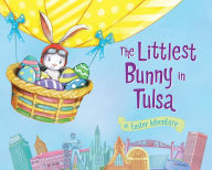 Title: The Littlest Bunny in Tulsa: An Easter Adventure, Author: Lily Jacobs