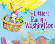 Title: The Littlest Bunny in Washington: An Easter Adventure, Author: Lily Jacobs