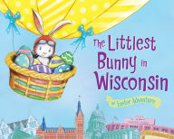 Title: The Littlest Bunny in Wisconsin: An Easter Adventure, Author: Lily Jacobs