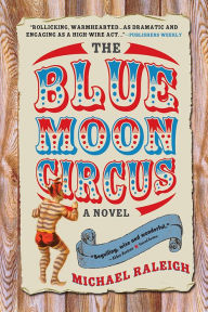 Title: The Blue Moon Circus: A Novel, Author: Michael Raleigh