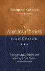 The American Patriot's Handbook: The Writings, History, and Spirit of a Free Nation