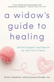 Title: A Widow's Guide to Healing: Gentle Support and Advice for the First 5 Years, Author: Kristin Meekhof