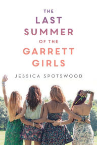 Title: The Last Summer of the Garrett Girls, Author: Jessica Spotswood