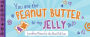 You Are the Peanut Butter to My Jelly: Lunch Box Notes for the Best Kid Ever