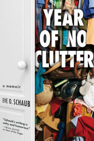 Title: Year of No Clutter: A Memoir, Author: Eve Schaub