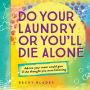 Do Your Laundry or You'll Die Alone: Advice Your Mom Would Give if She Thought You Were Listening