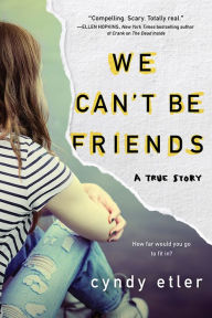 Title: We Can't Be Friends: A True Story, Author: Cyndy Etler