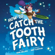 How to Catch the Tooth Fairy (How to Catch... Series)