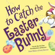 Title: How to Catch the Easter Bunny (How to Catch... Series), Author: Adam Wallace
