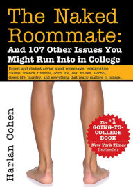 Title: The Naked Roommate: And 107 Other Issues You Might Run Into in College, Author: Harlan Cohen