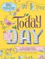 Today Is the Day Coloring Book: A Coloring Book for Inspired Living