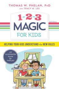 Title: 1-2-3 Magic for Kids: Helping Your Kids Understand the New Rules, Author: Thomas Phelan PhD