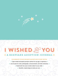 Title: I Wished for You: A Keepsake Adoption Journal, Author: Carrie Kipp Howard