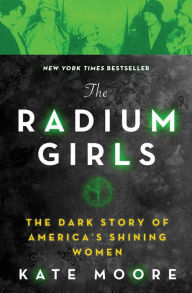 Title: The Radium Girls: The Dark Story of America's Shining Women, Author: Kate Moore