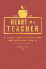 Heart of a Teacher: A Collection of Quotes & Inspirational Stories