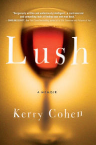 Title: Lush: A Memoir, Author: Kerry Cohen