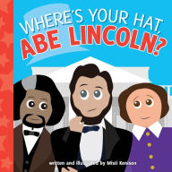 Title: Where's Your Hat, Abe Lincoln?, Author: Misti Kenison