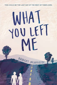 Title: What You Left Me, Author: Bridget Morrissey