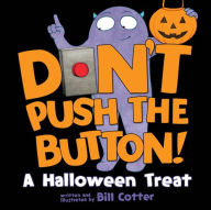 Title: Don't Push the Button! A Halloween Treat, Author: Bill Cotter