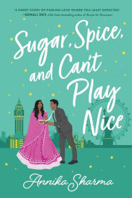 Title: Sugar, Spice, and Can't Play Nice, Author: Annika Sharma
