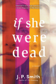 Ipad free ebook downloads If She Were Dead: A Novel by J.P. Smith 9781492669036