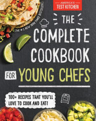 Title: The Complete Cookbook for Young Chefs: 100+ Recipes that You'll Love to Cook and Eat, Author: America's Test Kitchen Kids