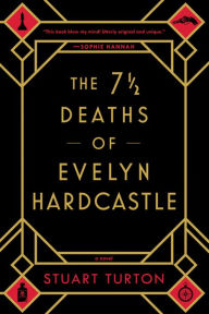 Title: The 7½ Deaths of Evelyn Hardcastle, Author: Stuart Turton