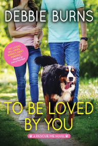 Title: To Be Loved by You, Author: Debbie Burns