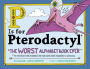 P Is for Pterodactyl: The Worst Alphabet Book Ever