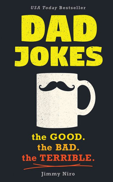 Dad Jokes: The Good. The Bad. The Terrible. by Jimmy Niro, Paperback |  Barnes & Noble®