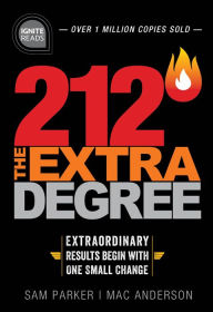 Title: 212 The Extra Degree: Extraordinary Results Begin with One Small Change, Author: Sam Parker
