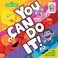 Title: You Can Do It!: A Little Book about the Big Power of Perseverance, Author: Sesame Workshop