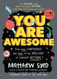 Title: You Are Awesome: Find your confidence and dare to be brilliant at (almost) anything, Author: Matthew Syed