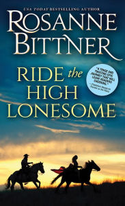 Title: Ride the High Lonesome, Author: Rosanne Bittner