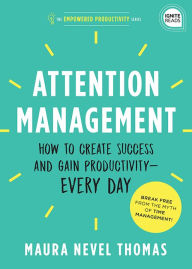 Title: Attention Management: How to Create Success and Gain Productivity - Every Day, Author: Maura Thomas