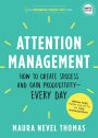 Attention Management: How to Create Success and Gain Productivity - Every Day