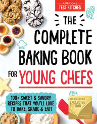 Title: The Complete Baking Book for Young Chefs (B&N Exclusive Edition): 100+ Sweet and Savory Recipes that You'll Love to Bake, Share and Eat!, Author: America's Test Kitchen Kids