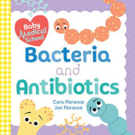 Title: Bacteria and Antibiotics (Baby Medical School), Author: Cara Florance