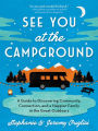 See You at the Campground: A Guide to Discovering Community, Connection, and a Happier Family in the Great Outdoors