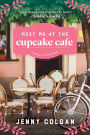 Meet Me at the Cupcake Café: A Novel in Recipes