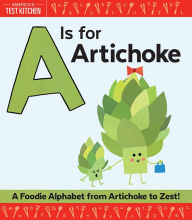 Title: A Is for Artichoke: A Foodie Alphabet from Artichoke to Zest, Author: America's Test Kitchen Kids