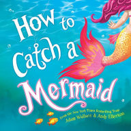 Title: How to Catch a Mermaid (How to Catch... Series), Author: Adam Wallace