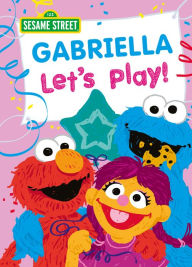 Title: Gabriella Let's Play!, Author: Sesame Workshop
