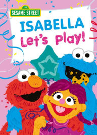 Title: Isabella Let's Play!, Author: Sesame Workshop
